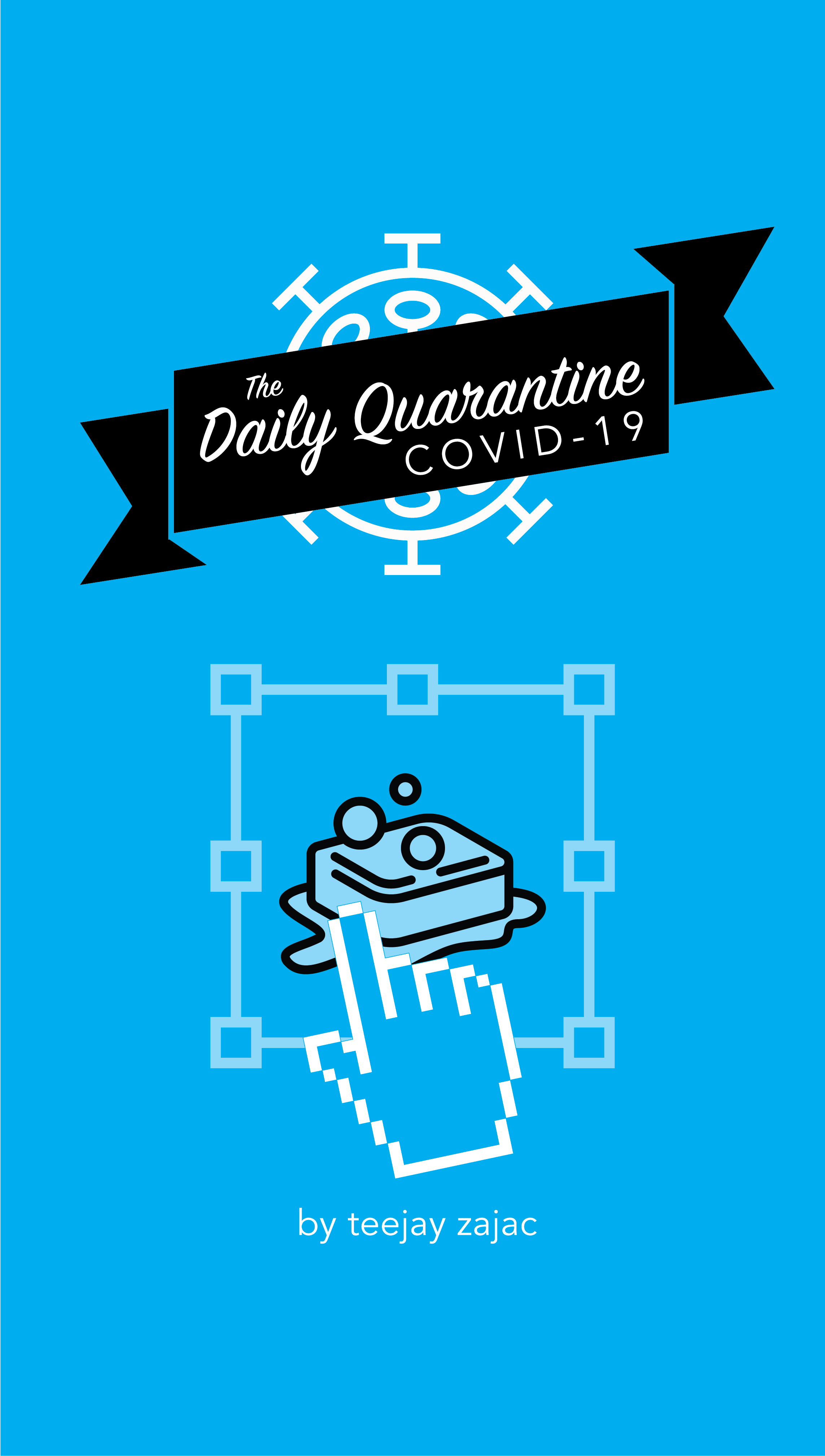 The Daily Quarantine COVID-19 by TeeJay Zajac