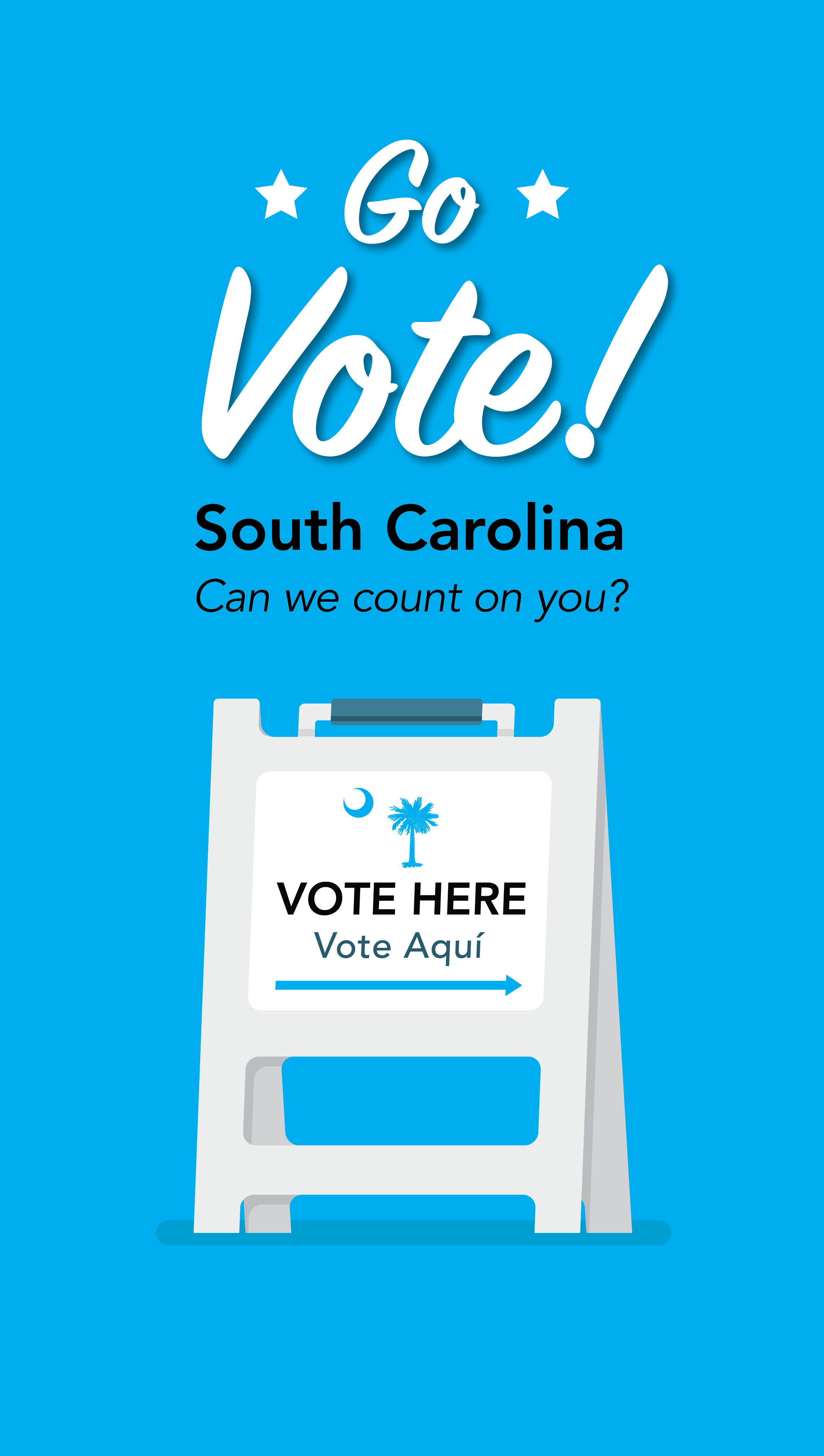 Go Vote! South Carolina Can we count on you? Vote Here Vote Aqui